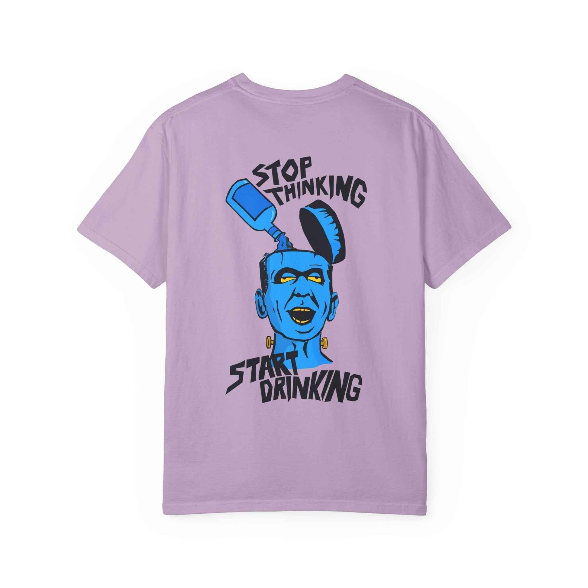 Funny Casual T-shirt - Unisex Garment-Dyed Tee for Friends to Stop Thinking and Start Drinking - Maklenn