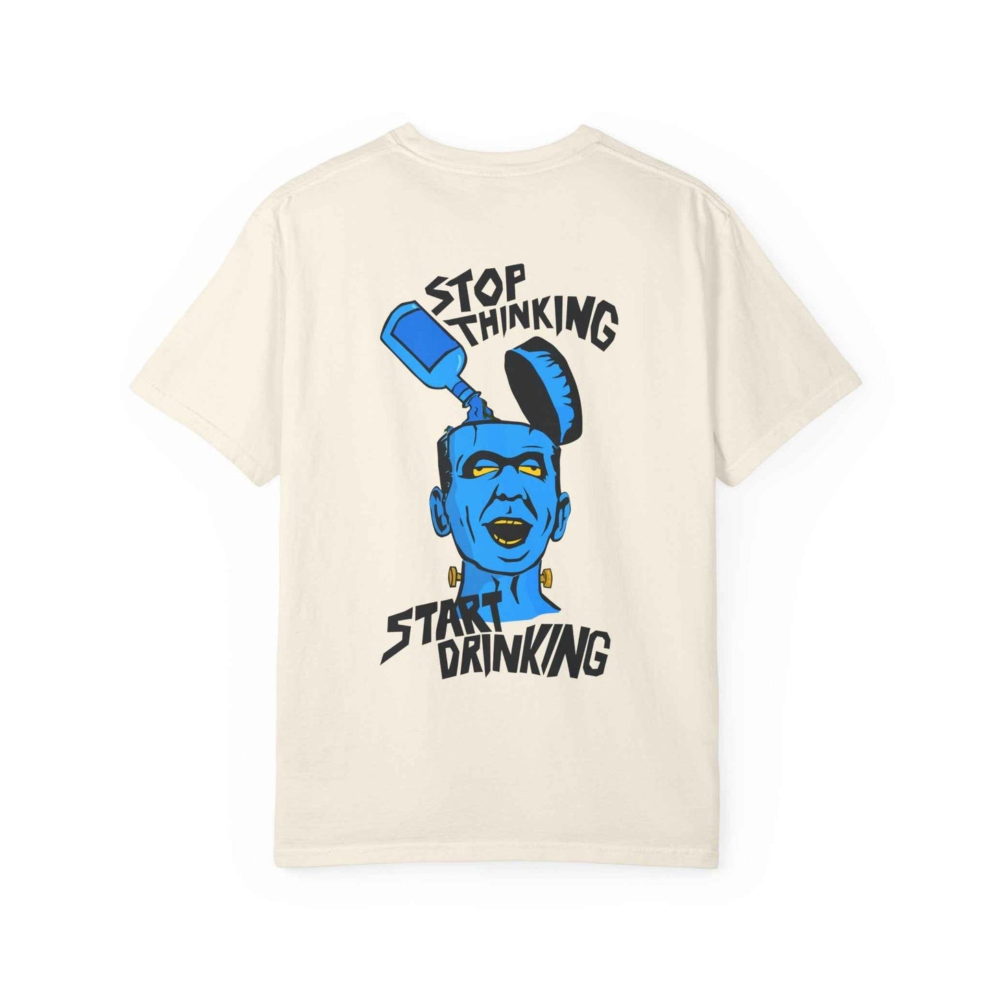 Funny Casual T-shirt - Unisex Garment-Dyed Tee for Friends to Stop Thinking and Start Drinking - Maklenn
