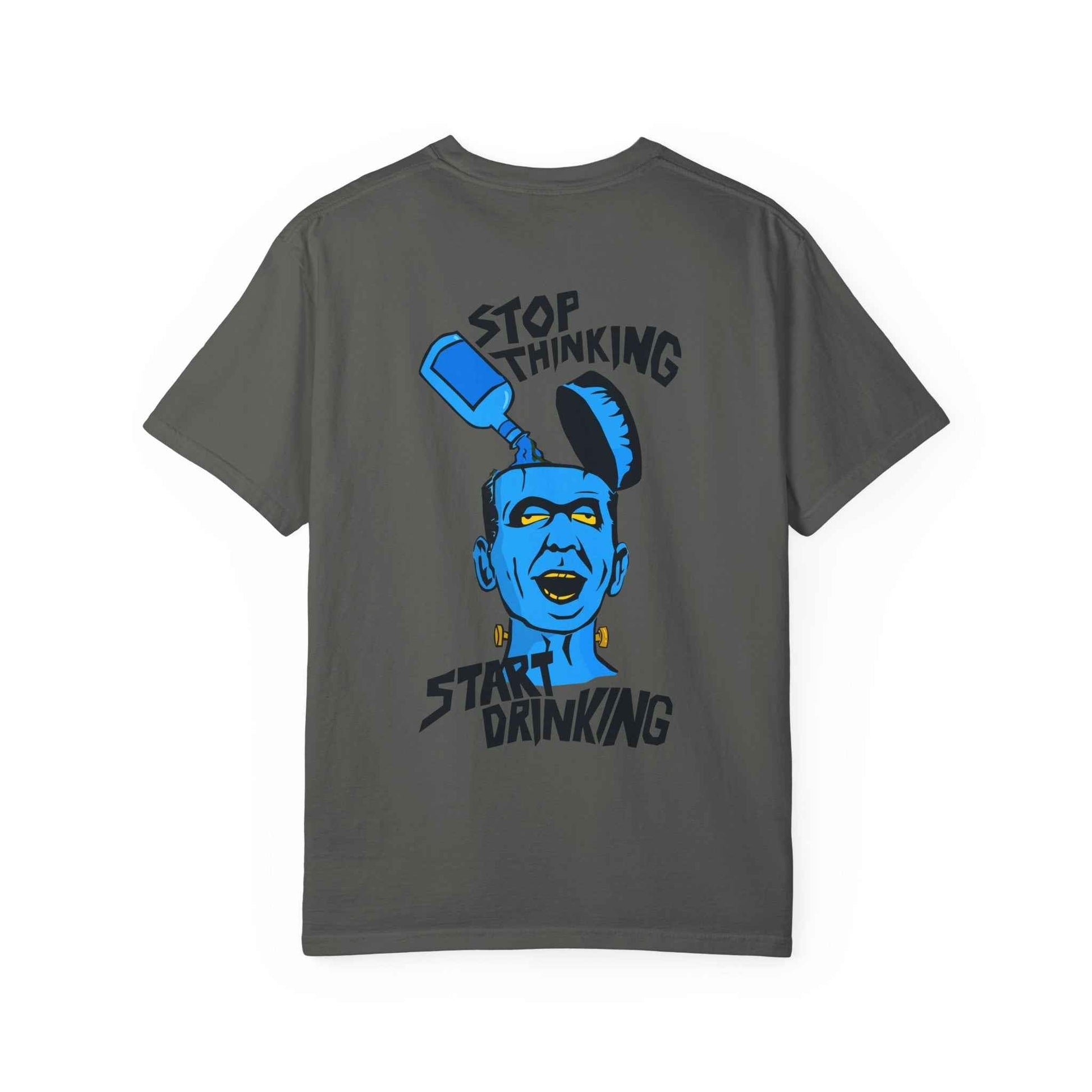 Funny Casual T-shirt - Unisex Garment-Dyed Tee for Friends to Stop Thinking and Start Drinking - Maklenn