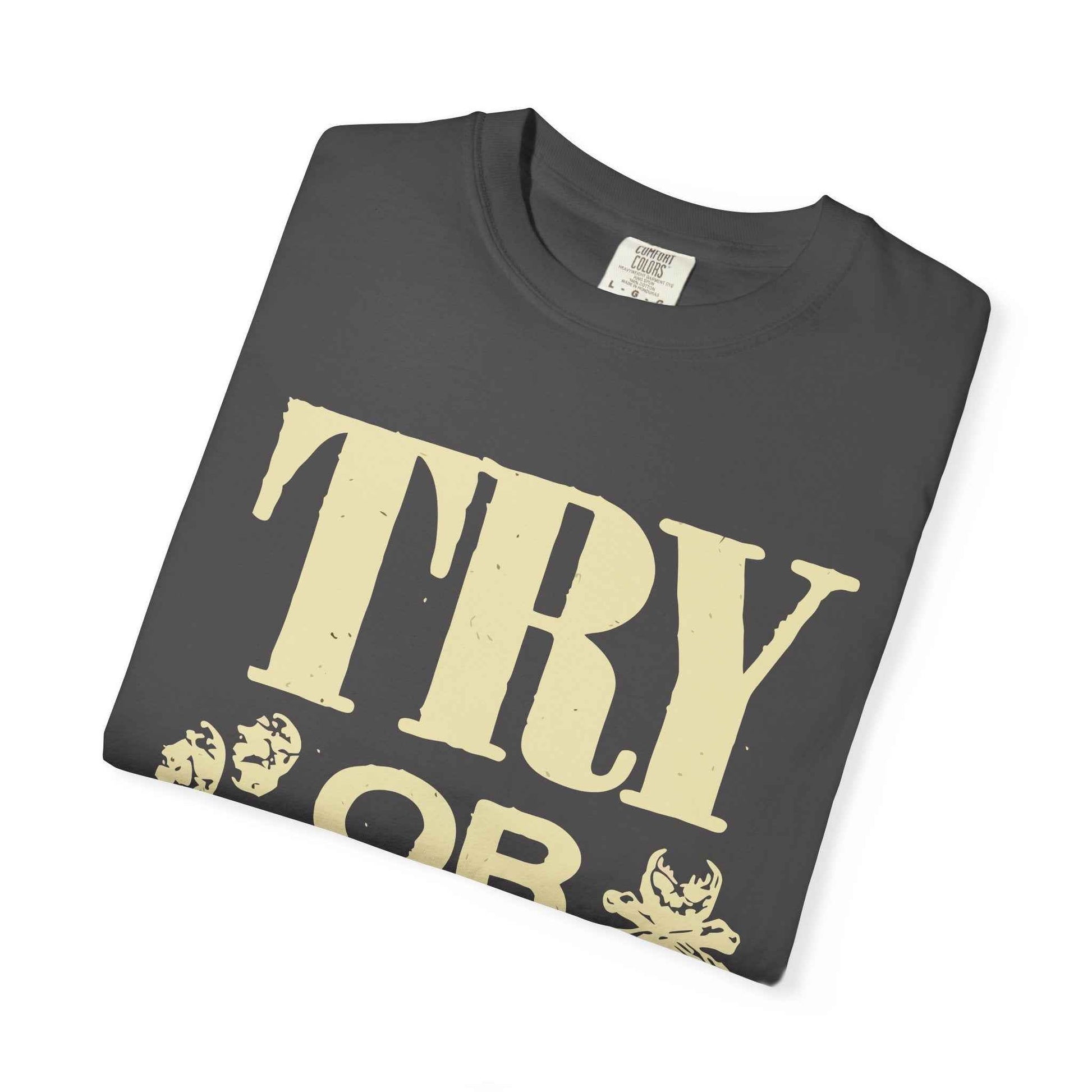 Try or Die Unisex T-Shirt, Casual Graphic Tee, Gift for Gamers, Motivational Quote Shirt, Cool Streetwear Printify