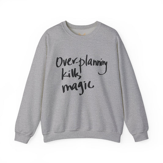 Crewneck Sweatshirt — "Overplanning Kills Magic" Handwritten Script Printify