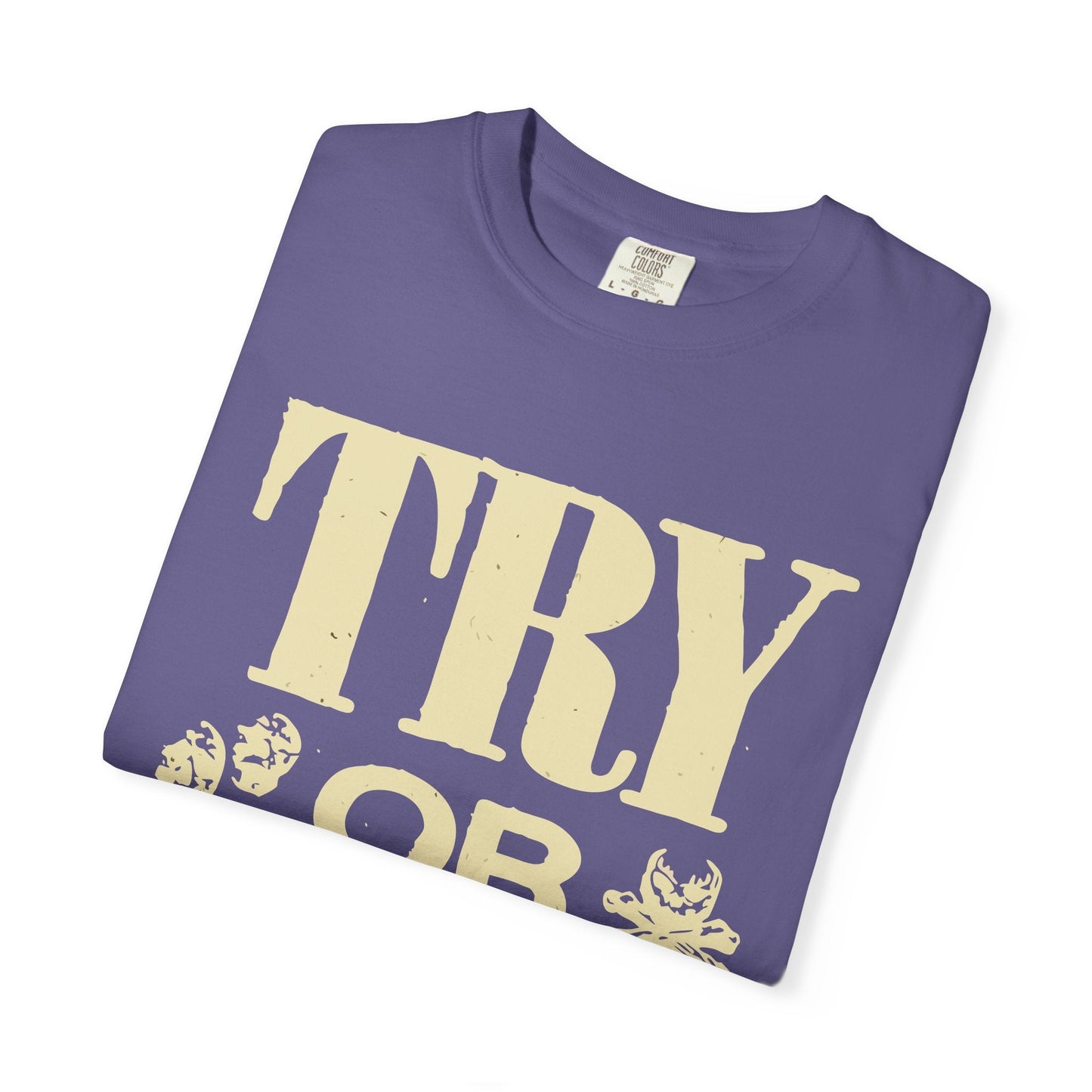 Try or Die Unisex T-Shirt, Casual Graphic Tee, Gift for Gamers, Motivational Quote Shirt, Cool Streetwear Printify