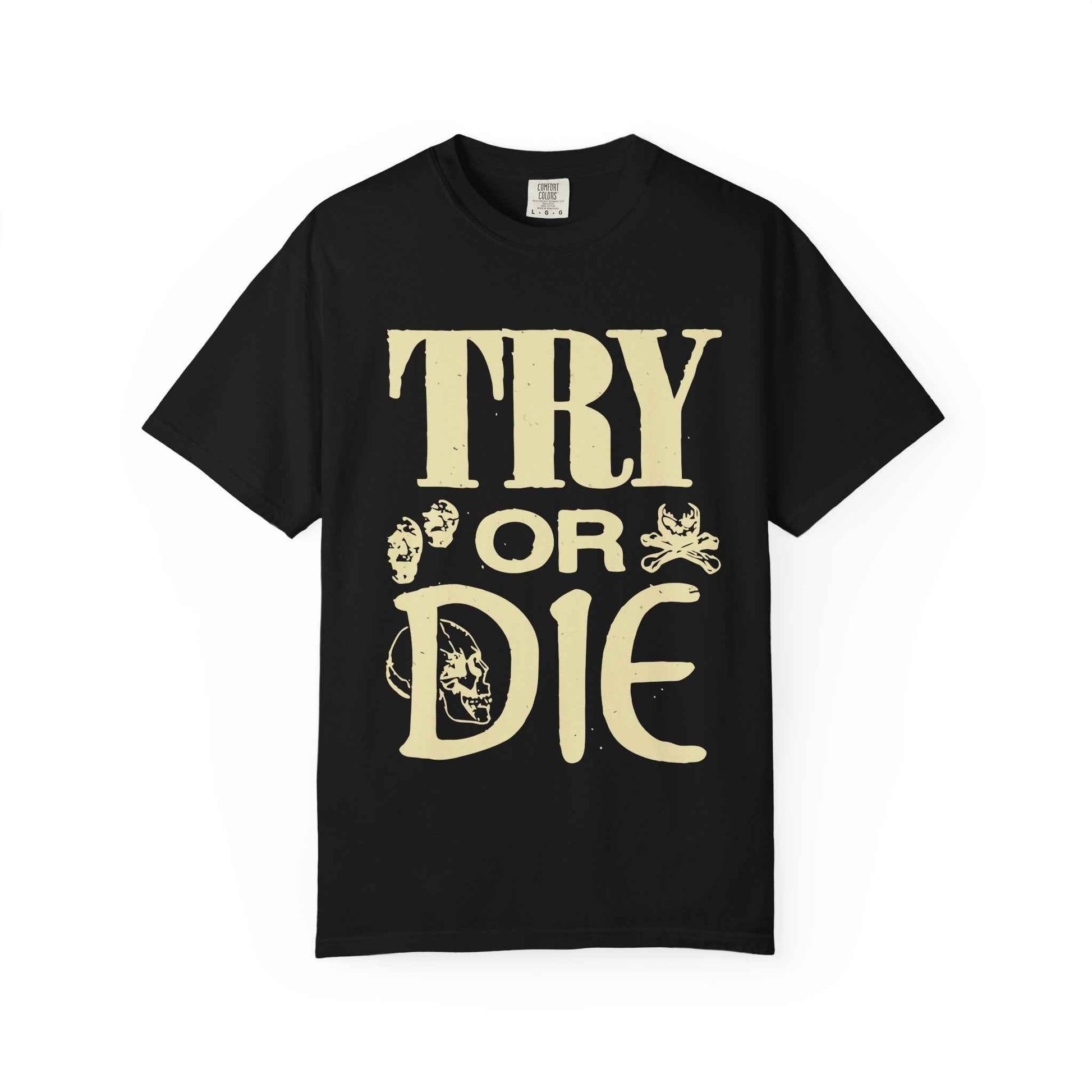 Try or Die Unisex T-Shirt, Casual Graphic Tee, Gift for Gamers, Motivational Quote Shirt, Cool Streetwear