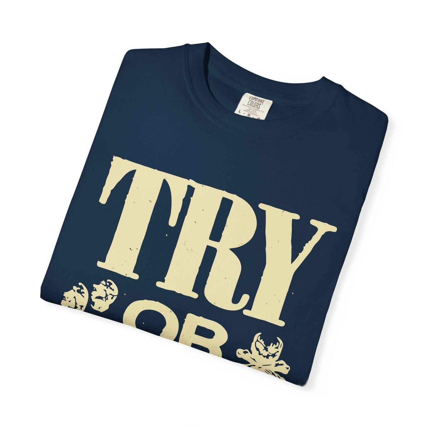 Try or Die Unisex T-Shirt, Casual Graphic Tee, Gift for Gamers, Motivational Quote Shirt, Cool Streetwear