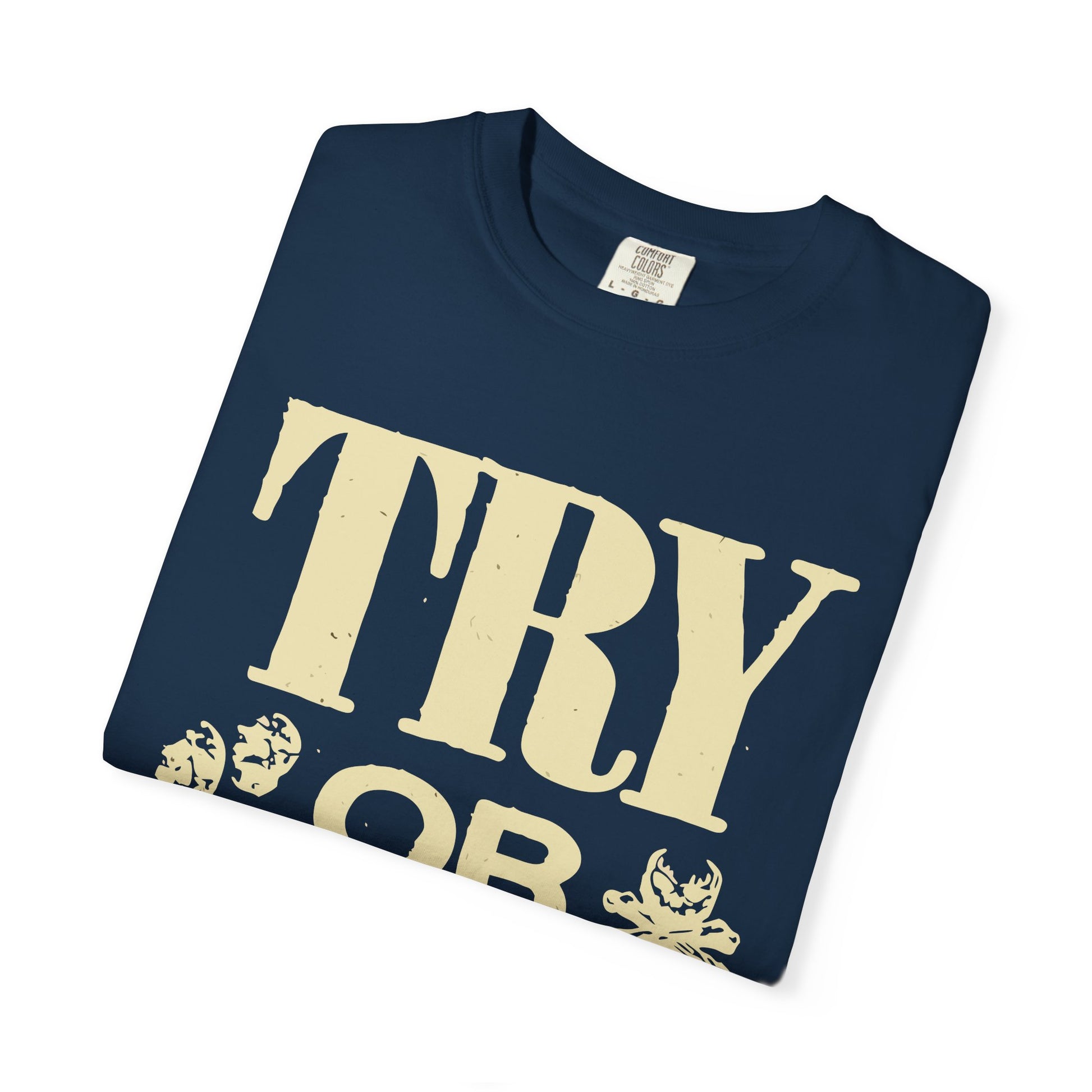 Try or Die Unisex T-Shirt, Casual Graphic Tee, Gift for Gamers, Motivational Quote Shirt, Cool Streetwear Printify