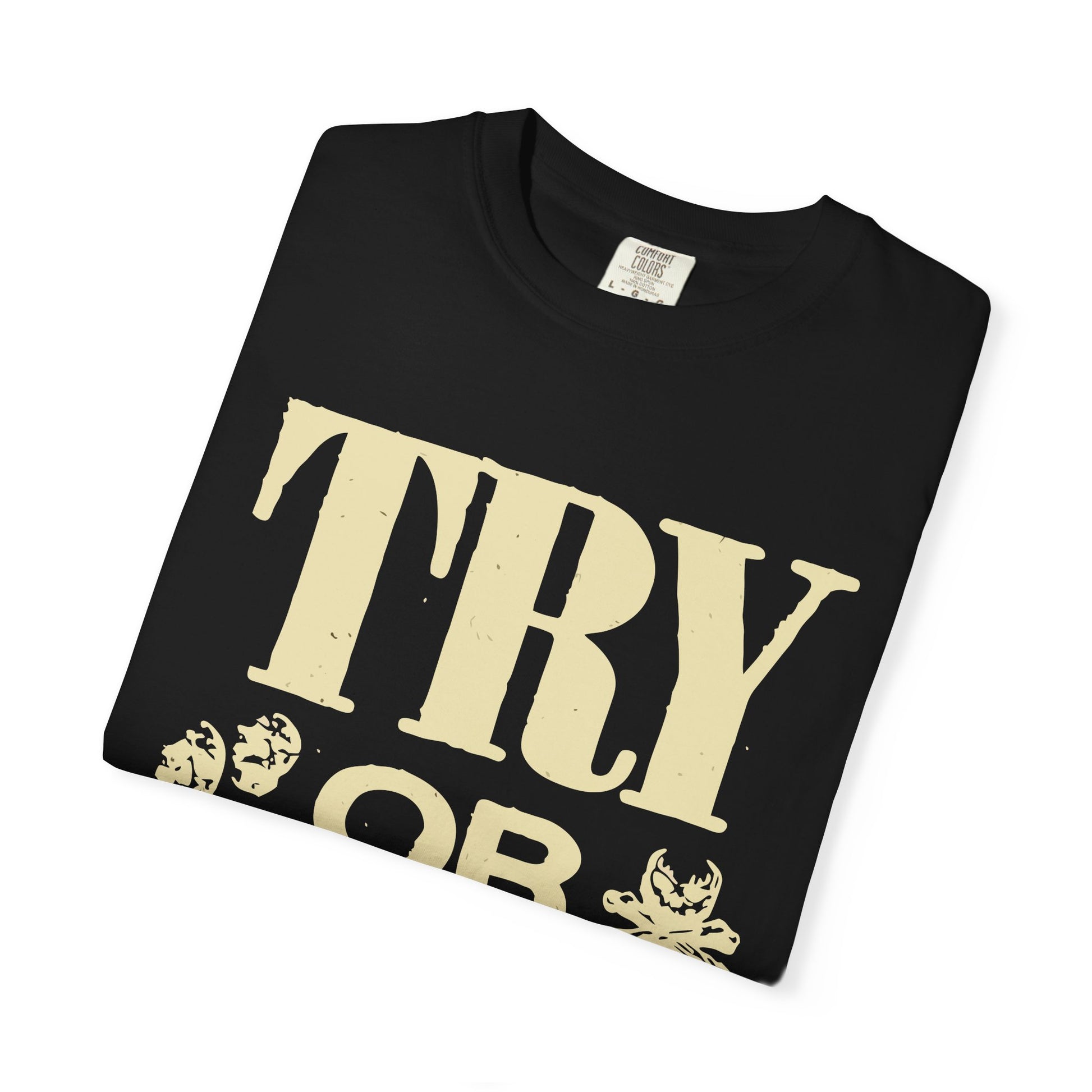 Try or Die Unisex T-Shirt, Casual Graphic Tee, Gift for Gamers, Motivational Quote Shirt, Cool Streetwear Printify