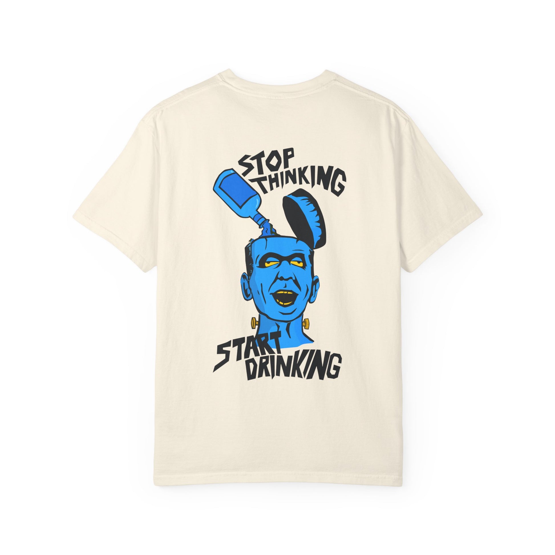 Funny Unisex Garment-Dyed T-shirt, Casual Humor Tee, Stop Thinking Start Drinking Shirt, Gift for Friends, Party Wear, Graphic Tee Printify